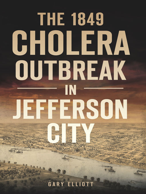 Title details for The 1849 Cholera Outbreak in Jefferson City by Gary Elliott - Wait list